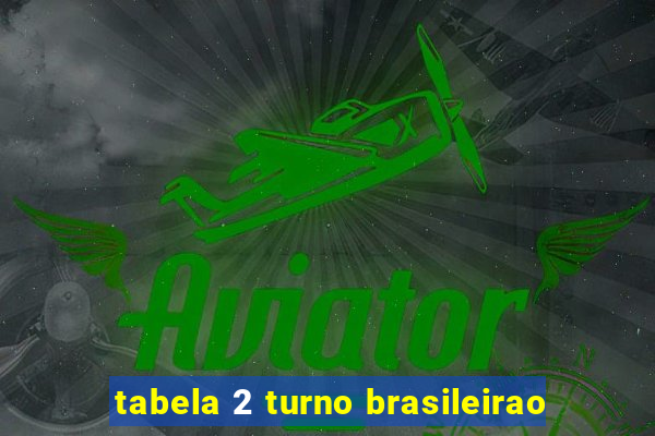 tabela 2 turno brasileirao